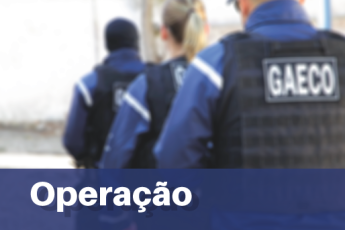 Gaeco cumpre 26 ordens de busca em cidades do Paraná...