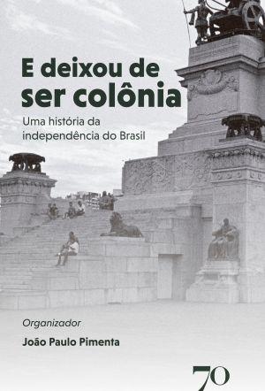 No Bicentenário da Independência, livro detalha como o Brasil deixou de ser...