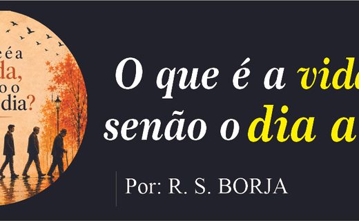 O que é a vida senão o dia a dia